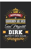 Achtung Erheben Sie sich Seine Majestät Dirk Betritt den Raum: Namensgeschenk Notizbuch liniert DIN A5 - 120 Seiten für Notizen, Zeichnungen, Formeln - Organizer Schreibheft Planer Tagebuch