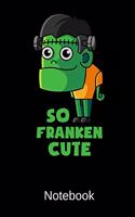So Franken Cute Notebook: Lined Journal With 120 Pages