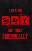 I Can Be Scary But Only Periodically