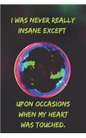 I was never really insane except upon occasions when my heart was touched.