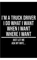 I'm a truck driver I do what I want when I want where I want just let me ask my wife?