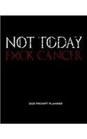 NOT TODAY Fxck Cancer