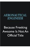 aeronautical engineer Because Freeking Awsome is not an official title: Writing careers journals and notebook. A way towards enhancement