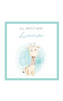 All About Baby Luna: The Perfect Personalized Keepsake Journal for Baby's First Year - Great Baby Shower Gift [Soft Baby Giraffe]