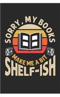 Sorry, My Books make me a bit Shelf-ish