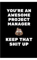You're An Awesome Project Manager. Keep That Shit Up: Project Manager Gifts, Christmas Gift For Project Manager, Journal Gift Funny Blank Lined Case Notebook Diary Organizer Planner