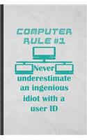 Computer Rule 1 Never Underestimate an Ingenious Idiot with a User ID: Computer Blank Lined Notebook Write Record. Practical Dad Mom Anniversary Gift, Fashionable Funny Creative Writing Logbook, Vintage Retro 6X9 110 Pa