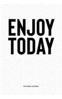 Enjoy Today: A 6x9 Inch Notebook Diary Journal With A Bold Text Font Slogan On A Matte Cover and 120 Blank Lined Pages Makes A Great Alternative To A Card