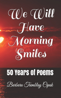 We Will Have Morning Smiles
