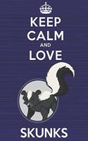 Keep Calm and Love Skunks: Blank Lined Journal, Notebook, Diary, Planner with Favorite Animal and Funny Classic Quote / 6 x 9 / 110 Lined Pages / Great Gift Idea ... Journalin