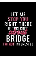 Let Me Stop You Right There If This Isn't About Bridge I'm Not Interested