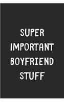 Super Important Boyfriend Stuff: Lined Journal, 120 Pages, 6 x 9, Funny Boyfriend Gift Idea, Black Matte Finish (Super Important Boyfriend Stuff Journal)
