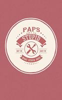 Paps Can't Fix Stupid But He Can Fix What Stupid Does