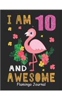 I Am 10 And Awesome Flamingo Journal: Lined Journal Notebook For Girls Who Are 10 Years Old, 10th Birthday Gift, Funny Flamingo Birthday Gift Notebook - Happy 10th Birthday!