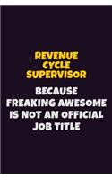 Revenue Cycle Supervisor, Because Freaking Awesome Is Not An Official Job Title: 6X9 Career Pride Notebook Unlined 120 pages Writing Journal