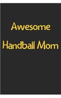Awesome Handball Mom: Lined Journal, 120 Pages, 6 x 9, Funny Handball Gift Idea, Black Matte Finish (Awesome Handball Mom Journal)