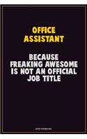 Office Assistant, Because Freaking Awesome Is Not An Official Job Title: Career Motivational Quotes 6x9 120 Pages Blank Lined Notebook Journal