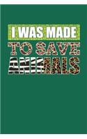 I Was Made To Save Animals: Animals Notebook, Zoo Keeper Journal, African Savanna Safari, Wildlife Lover Birthday Present, Zoologist Gifts