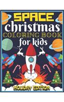 Space Christmas Coloring Book for Kids Holiday Edition: Fun Children's Coloring Book for Kids with 50 Fantastic Pages to Color with Santa Claus, Reindeer, Snowmen, Astronauts, Planets, Solar System, Alien