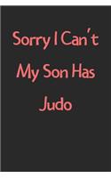 Sorry I Can't My Son Has Judo