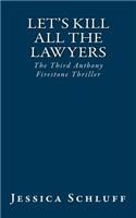Let's Kill All The Lawyers: The Third Anthony Firestone Thriller