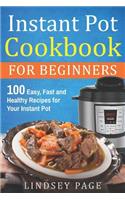 Instant Pot Cookbook for Beginners: 100 Easy, Fast and Healthy Recipes for Your Instant Pot