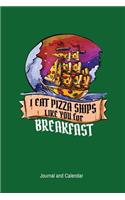 I Eat Pizza Ships Like You For Breakfast: Blank Lined Journal With Calendar For Pizza Lovers