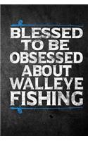 Blessed To Be Obsessed About Walleye Fishing