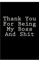 Thank You For Being My Boss And Shit: Blank Lined Journal
