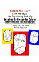 CANADA What is Art Learn Art Styles the Easy Coloring Book Way Alexander Calder Inspired BIOMORPHIC ABSTRACT FACES WIRE SCULPTURES Easy Beginning Level OriginalHuman Handmade Stress Relief Drawings I Draw You Color Series by Artist Grace Divine