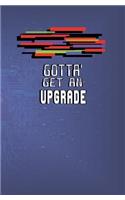 Gotta' Get an Upgrade