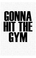 Gonna Hit the Gym: A 6x9 Inch Matte Softcover Notebook Journal with 120 Blank Lined Pages and a Gym Workout Cover Slogan