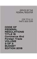 Code of Federal Regulations Title 15 Commerce and Foreign Trade Volume 3 of 3 Budget Edition 2018: Cfr Title 15 Parts 800-2099