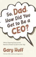 So, Dad, How Did You Get to Be a CEO?