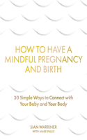 How to Have a Mindful Pregnancy and Birth