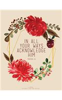 In All Your Ways Acknowledge Him - Proverbs 3: 6: A Journal for Prayer, Study, and Gratitude