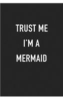 Trust Me I'm a Mermaid: A 6x9 Inch Matte Softcover Journal Notebook with 120 Blank Lined Pages and a Funny Sarcastic Cover Slogan