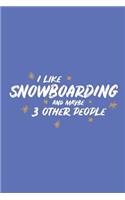 I Like Snowboarding and Maybe 3 Other People: Small 6x9 Notebook, Journal or Planner, 110 Lined Pages, Christmas, Birthday or Anniversary Gift Idea