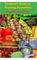 Gardeners Guide to Growing Vegetables