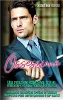 Ossessione: Una relazione esplosiva tra un milionario e una donna formosa (Romanzo Romantico Erotico in italiano) (Narrativa rosa contemporanea e per adulti)