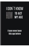 I Don´t Know How to Act My Age