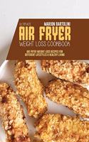 Ultimate Air Fryer Weight Loss Cookbook: Air Fryer Weight Loss Recipes for Different Lifestyles and Healthy Living