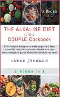Alkaline Diet for Couple Cookbook: 220+ Simple Recipes to make together! Stay HEALTHY and Eat Delicious Meals with the most complete guide about the kitchen for two!