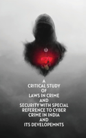 critical study of laws in crime and security with special reference to cyber crime in india and its developemnts
