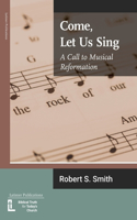 Come, Let Us Sing: A Call to Musical Reformation(12 Anglican Foundations)