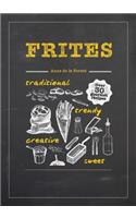 Frites: Over 30 Gourmet Recipes for all kinds of Fries, Chips and Dips