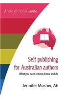 Self Publishing for Australian Authors: What You Need to Have, Know and Do
