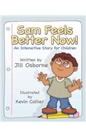 Sam Feels Better Now! an Interactive Story for Children