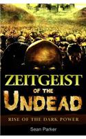 Zeitgeist of the Undead: Rise of the Dark Power