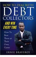 How to Deal with Debt Collectors and Win Every Time How To Beat Them at Their Own Game